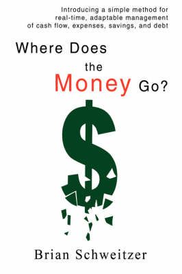 Where Does the Money Go? By Brian Schweitzer 9780595686933 (Hardback)