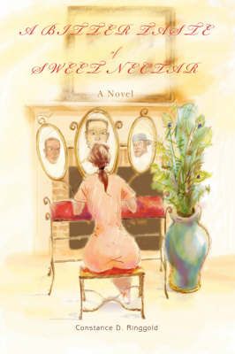 A Bitter Taste of Sweet Nectar By Constance D Ringgold 9780595691906