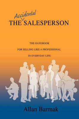 The Accidental Salesperson By Allan Barmak 9780595693771 (Hardback)