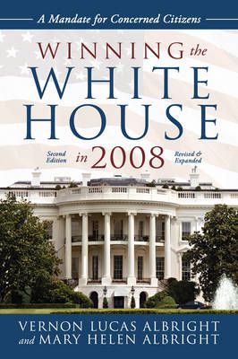 Winning the White House in 2008 By Vernon Lucas Albright 9780595694440