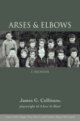 Arses & Elbows By James G Cullinane 9780595698899 (Hardback)
