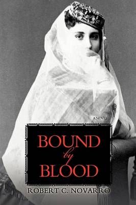 Bound by Blood By Robert C Novarro 9780595703814 (Hardback)