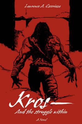 Kros--And the Struggle Within By Lawrence A Escoriaza 9780595711611