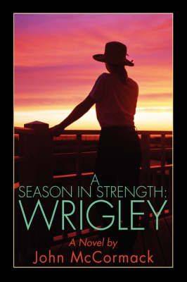 A Season in Strength Wrigley By John McCormack 9780595713103