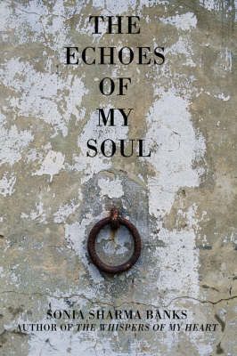 The Echoes Of My Soul By Sonia Sharma Banks 9780595713486 (Hardback)