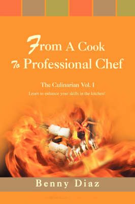From a Cook to Professional Chef By Benny Diaz 9780595717958