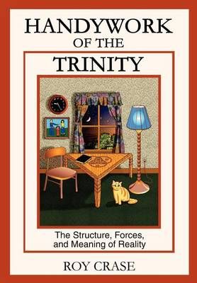 Handywork of the Trinity By Roy Crase 9780595743278 (Hardback)