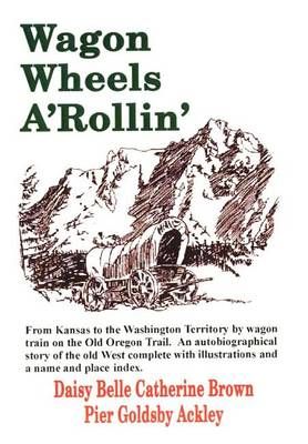 Wagon Wheels A'Rollin' By Daisy Belle Catherine Brown Pier Ackley