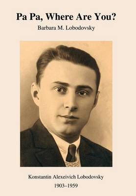 Pa Pa, Where Are You? By Barbara M Lobodovsky 9780595749003 (Hardback)