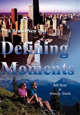 Defining Moments By Bob Root 9780595749515 (Hardback)