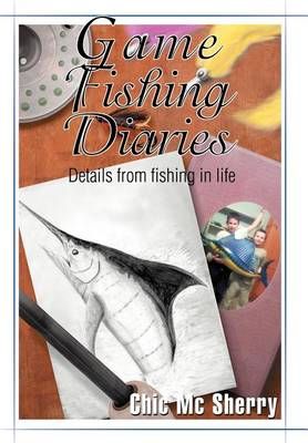 Game Fishing Diaries By Chic MC Sherry 9780595758579 (Hardback)