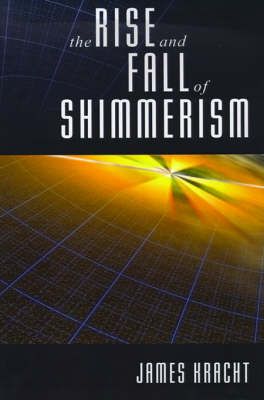 The Rise and Fall of Shimmerism By James Kracht 9780595762187