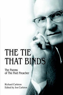 The Tie That Binds: The Poems of the Poet Preacher By Carleton, Jon