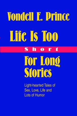 Life Is Too Short For Long Stories By Vondell Prince 9780595780143