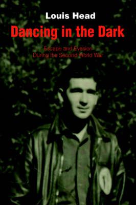 Dancing in the Dark By Louis Head 9780595783656 (Hardback)