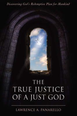 The True Justice of a Just God By Lawrence A Panarello 9780595881833