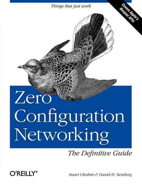 Zero Configuration Networking By Stuart Cheshire, Daniel H. Steinberg