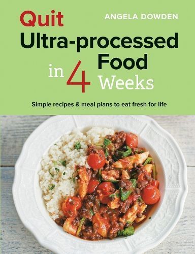Quit Ultra-Processed Food in 4 Weeks By Angela Dowden 9780600638513