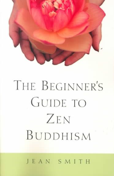 The Beginner's Guide to Zen Buddhism By Jean Smith 9780609804667
