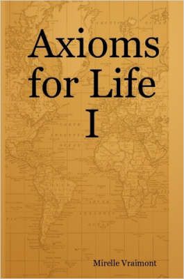 Axioms for Life I By Mirelle Vraimont 9780615136981 (Paperback)