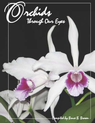 Orchids Through Our Eyes By Bruce B. Brown 9780615139210 (Paperback)