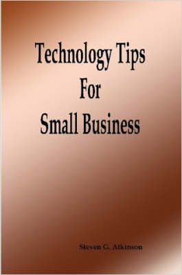 Technology Tips for Small Business By Steven, G. Atkinson (Paperback)