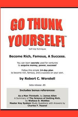Go Thunk Yourself! - Become Rich, Famous, A Success 9780615141213