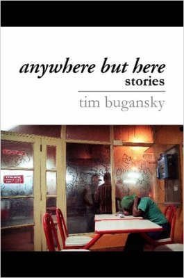 Anywhere But Here By Tim Bugansky 9780615145488 (Paperback)
