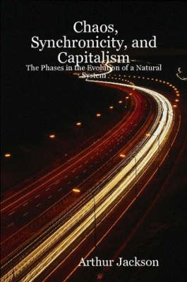 Chaos, Synchronicity, and Capitalism By Arthur Jackson 9780615151908