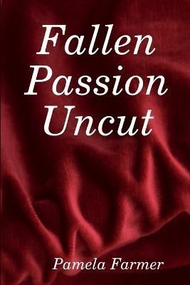 Fallen Passion Uncut By Pamela Farmer 9780615155197 (Paperback)