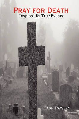 Pray for Death By Novelist Cash Pawley 9780615157948 (Hardback)