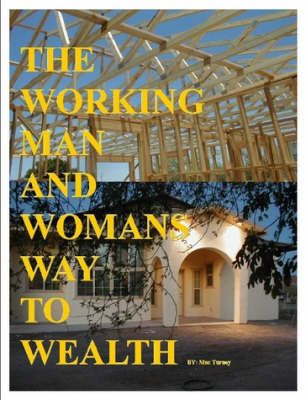 The Working Man And Womans Way To Wealth By Mac Turney 9780615157955