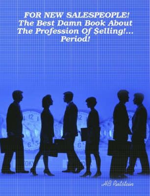 FOR NEW SALESPEOPLE! The Best Damn Book About The Profession Of $elling!... Period!