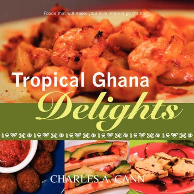 Tropical Ghana Delights By Charles Cann 9780615171555 (Paperback)