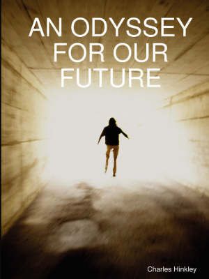 AN ODYSSEY FOR OUR FUTURE By Hinkley, Charles 9780615175850