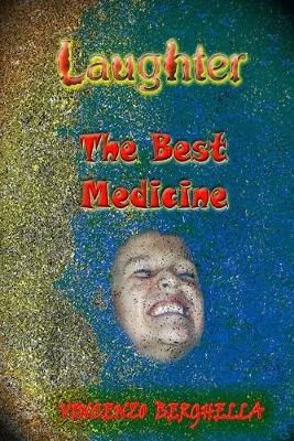 Laughter, the Best Medicine Jokes for Everyone By Vincenzo Berghella