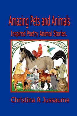 Amazing Pets and Animals By Christina R. Jussaume 9780615180281