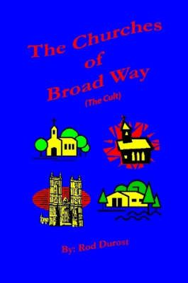 The Churches of Broad Way (The Cults) By Rod Durost 9780615180939