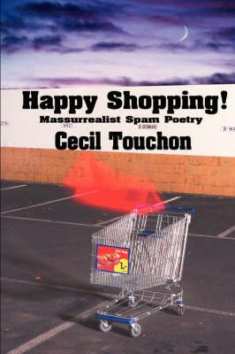 Happy Shopping - Massurrealist Spam Poetry By Cecil Touchon (Hardback)