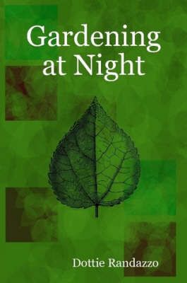 Gardening at Night By Dottie Randazzo 9780615182605 (Paperback)