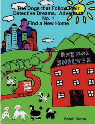 The Dogs That Follow Their Detective Dreams. Adventure No. 1: Find a New Home