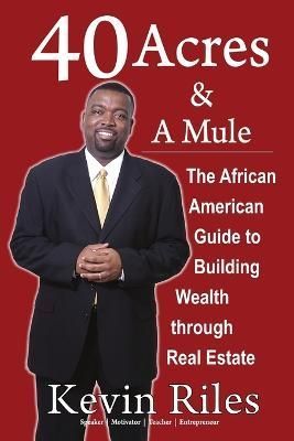 40 Acres and a Mule: The African American Guide to Building Wealth Through Real Estate