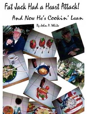 Fat Jack Had a Heart Attack and Now He's Cookin' Lean! By White, John
