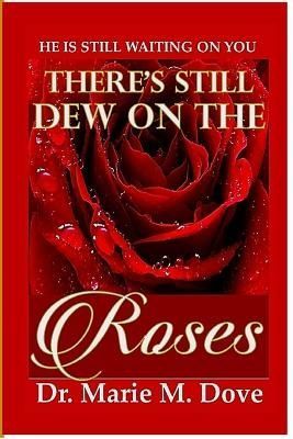 There's Still Dew On The Roses By Dove, Marie M. 9780615196152