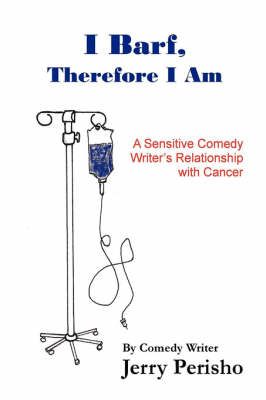I Barf, Therefore I Am By Comedy Writer Jerry Perisho 9780615208848