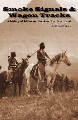 Smoke Signals & Wagon Tracks By Robert David Bolen 9780615231464