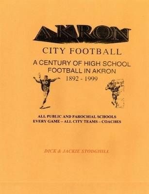 Akron High School Football By Dick & Jackie Stodghill 9780615242620