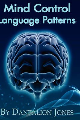 Mind Control Language Patterns By Dantalion Jones 9780615246666