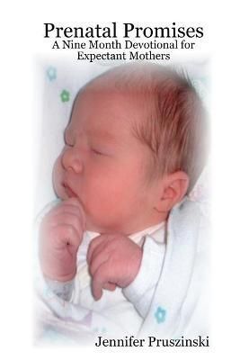 Prenatal Promises By Jennifer Pruszinski 9780615249759 (Paperback)