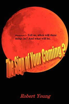 The Sign of Your Coming? By Robert Young 9780615249858 (Paperback)